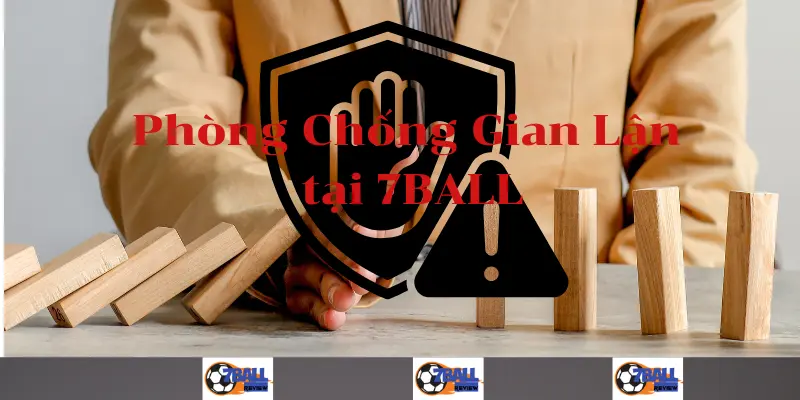 7BALL__Phòng Chống Gian Lận tại