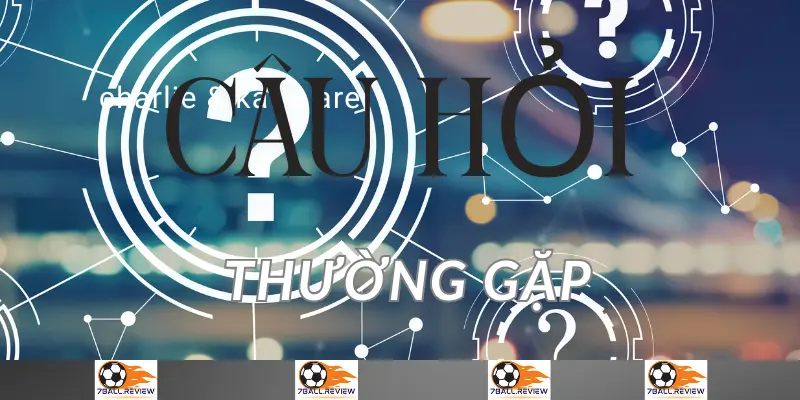 7ball.review__Các Câu Hỏi Thường Gặp