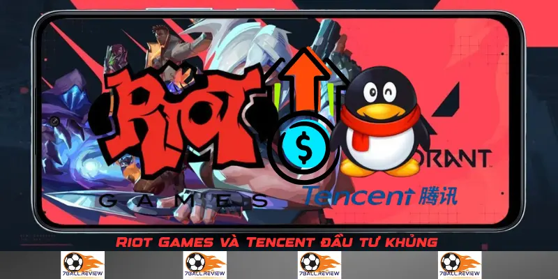 7ball.review__Riot Games và Tencent đầu tư khủng