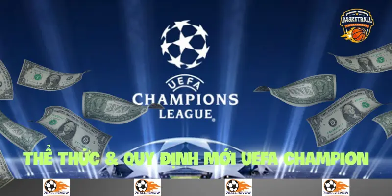 7ball.review__Thể Thức & Quy Định Mới uefa champion