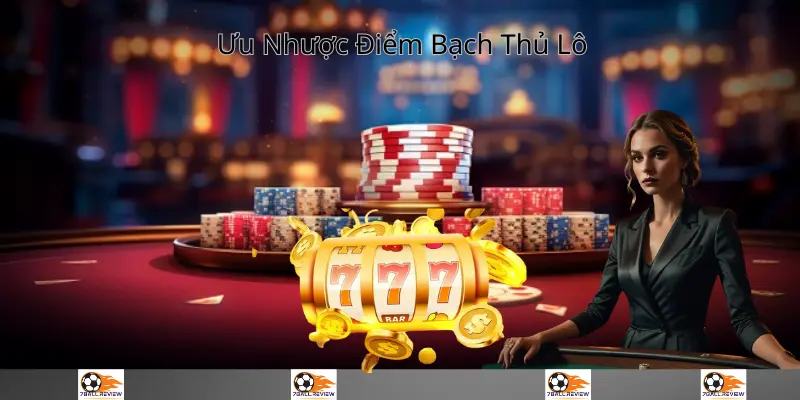 7ball.review__Ưu Nhược Điểm Bạch Thủ Lô