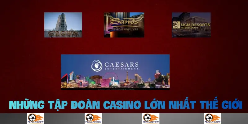 7ball.review__những tập đoàn casino lớn nhất thế giới