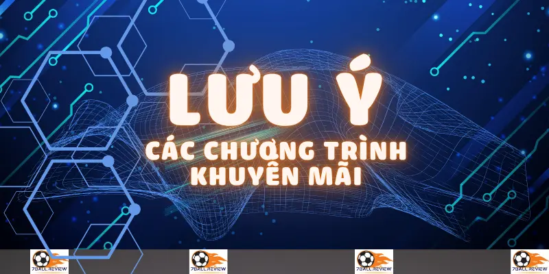 7ball-lưu ý chương trình khuyến mãi